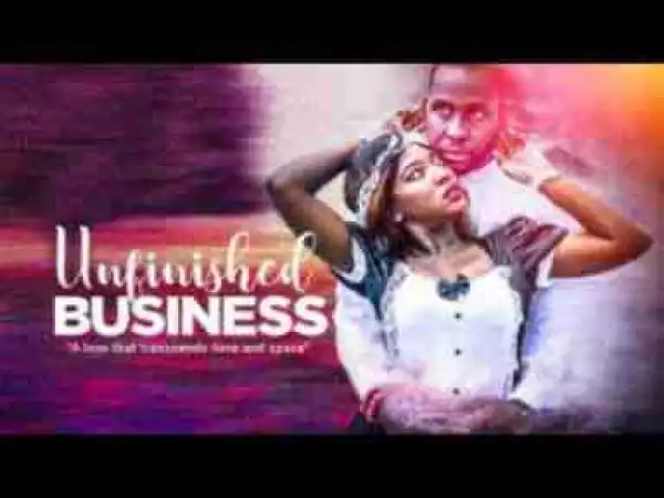 Video: UNFINISHED BUSINESS - Latest 2017 Nigerian Nollywood Drama Movie (20 min preview)